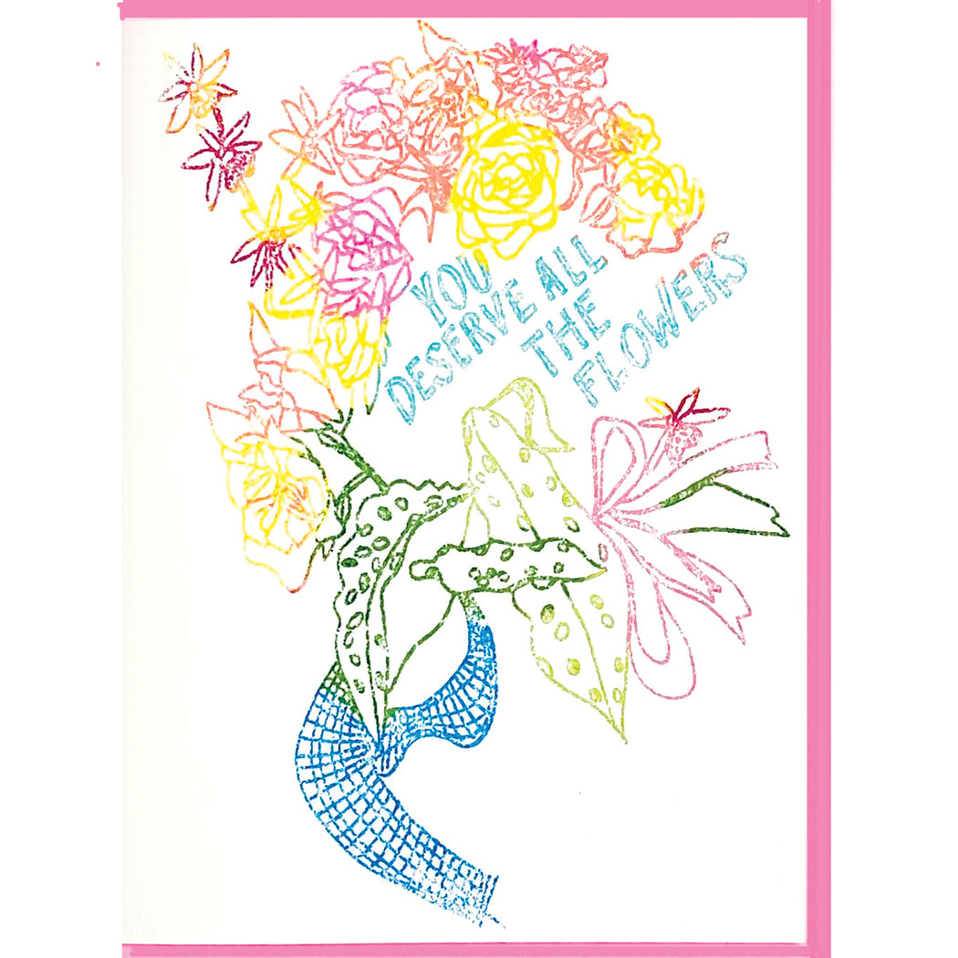 YOU DESERVE ALL THE FLOWERS CARD