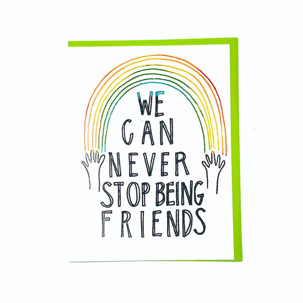 NEVER STOP BEING FRIENDS CARD