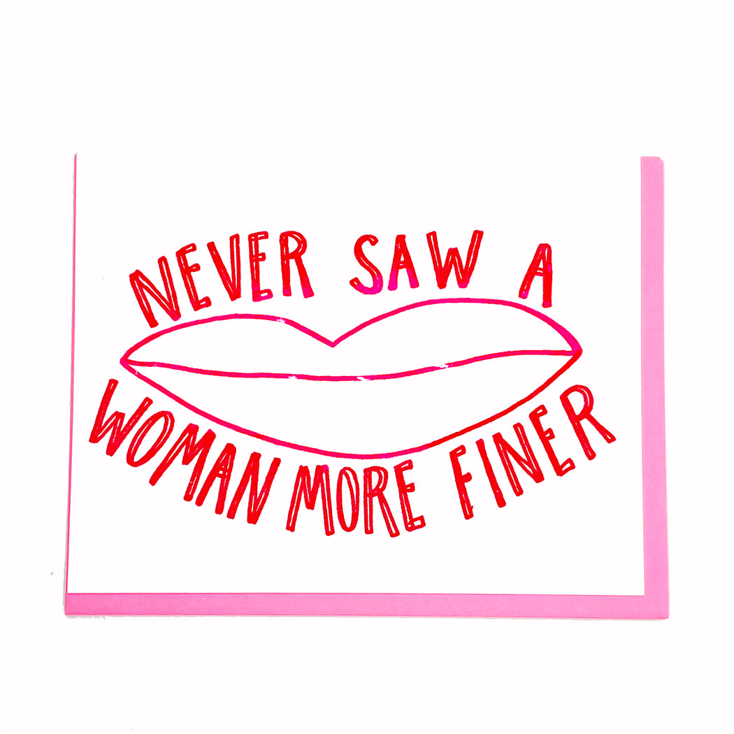 NEVER SAW A WOMAN MORE FINER CARD