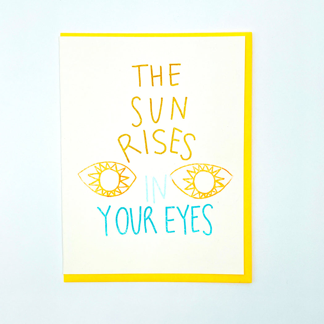 THE SUN RISES IN YOUR EYES CARD