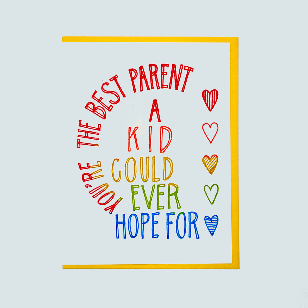YOU'RE THE BEST PARENT A KID COULD EVER HOPE FOR CARD