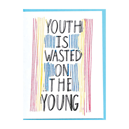YOUTH IS WASTED ON THE YOUNG CARD