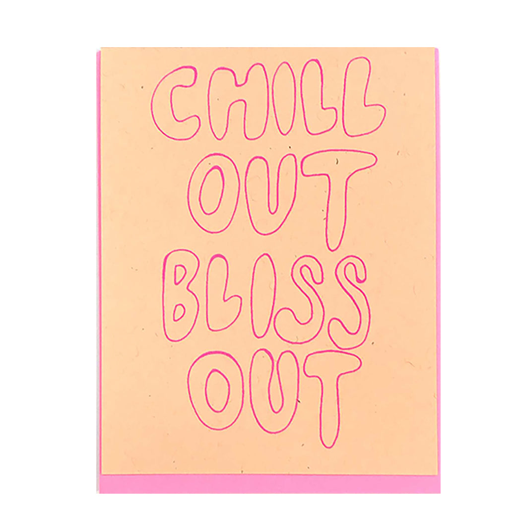 CHILL OUT BLISS OUT CARD