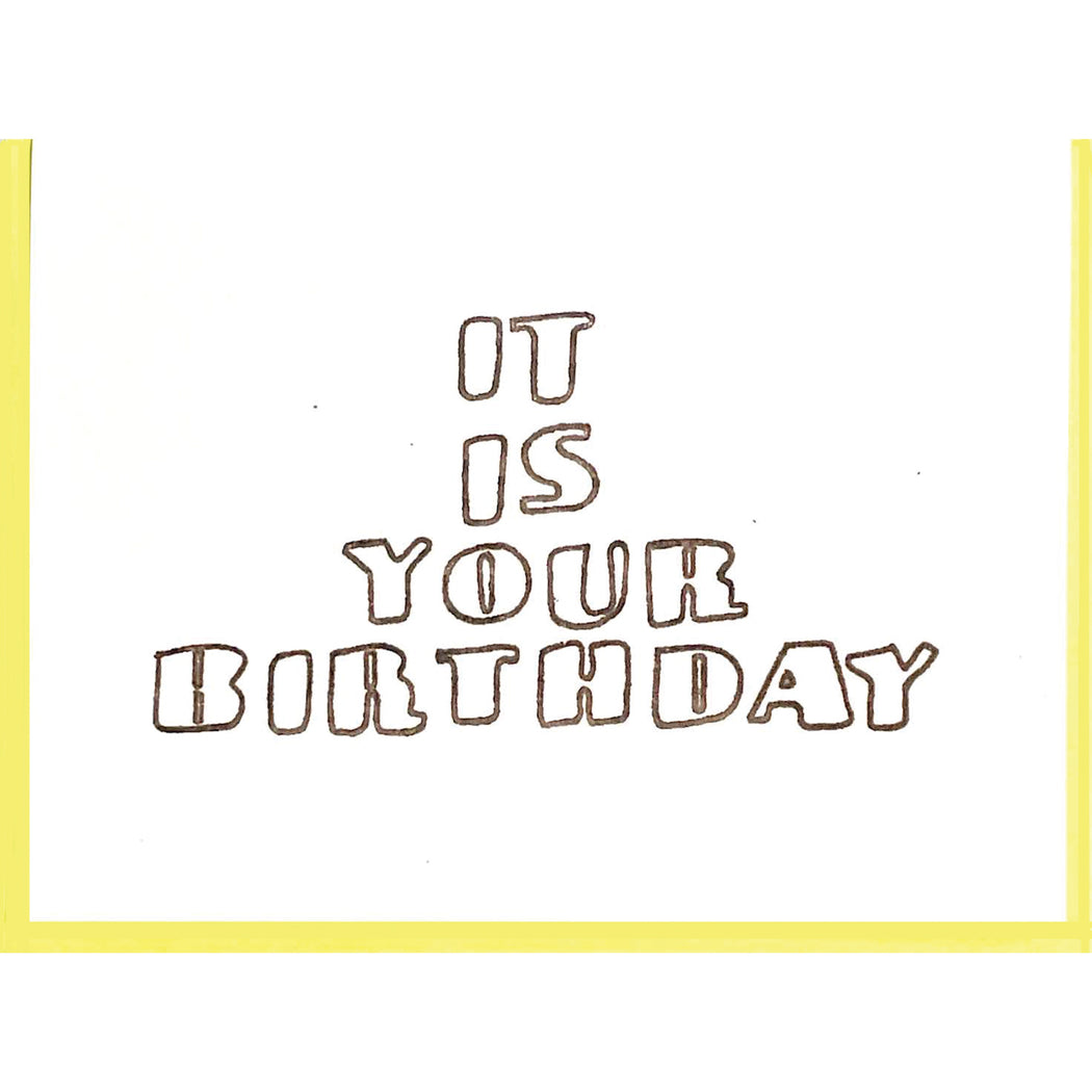 IT IS YOUR BIRTHDAY CARD
