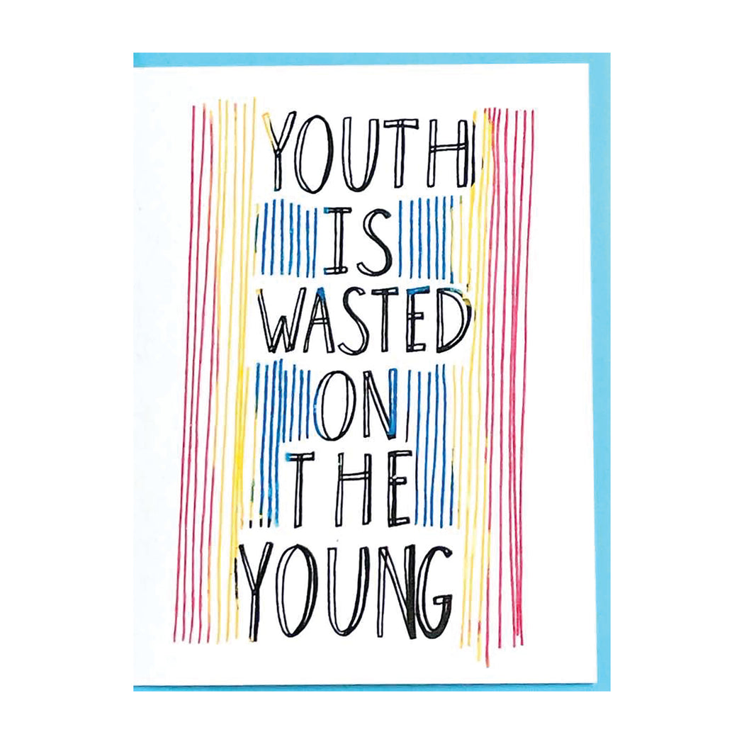 YOUTH IS WASTED ON THE YOUNG CARD
